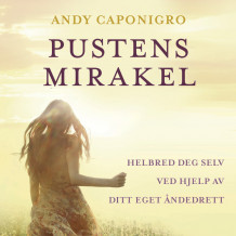 Pustens mirakel - Helbred deg selv ved hjelp av ditt eget åndedrett av Andy Caponigro (Nedlastbar lydbok)