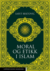 Moral og etikk i islam av Safet Bektovic (Heftet)