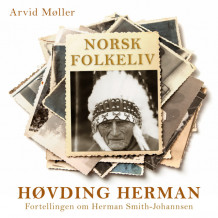 Høvding Herman - Fortellingen om Herman Smith-Johannsen av Arvid Møller (Nedlastbar lydbok)