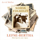 Lefse-Bertha - Med kjevle som våpen av Arvid Møller (Nedlastbar lydbok)