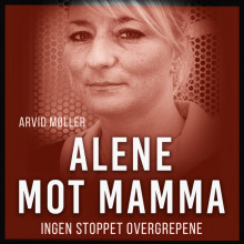 Alene mot mamma - Ingen stoppet overgrepene av Arvid Møller (Nedlastbar lydbok)