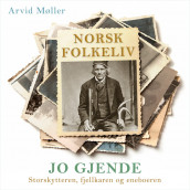 Jo Gjende - Storskytteren, fjellkaren og eneboeren av Arvid Møller (Nedlastbar lydbok)