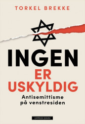 Ingen er uskyldig: Antisemittisme på venstresiden av Torkel Brekke (Innbundet)