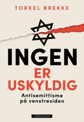Ingen er uskyldig: Antisemittisme på venstresiden av Torkel Brekke (Ebok)