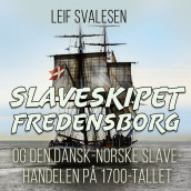 Slaveskipet Fredensborg og den dansk-norske slavehandelen på 1700-tallet av Leif Svalesen (Nedlastbar lydbok)
