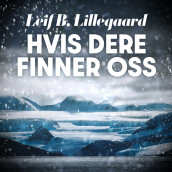 Hvis dere finner oss - Dokumentarroman om et drama i isødet av Leif B. Lillegaard (Nedlastbar lydbok)