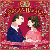 Sonja og Harald - Kongen, Dronningen og kampen for kjærligheten av Lise Osvoll (Nedlastbar lydbok)