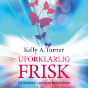 Uforklarlig frisk av Kelly A. Turner (Nedlastbar lydbok)