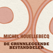 De grunnleggende bestanddeler av Michel Houellebecq (Nedlastbar lydbok)