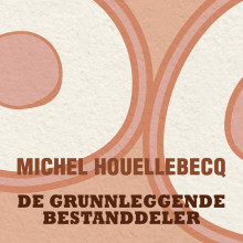 De grunnleggende bestanddeler av Michel Houellebecq (Nedlastbar lydbok)