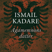 Agamemnons datter av Ismail Kadare (Nedlastbar lydbok)