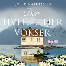 Der hvite liljer vokser av Jorid Mathiassen (Nedlastbar lydbok)