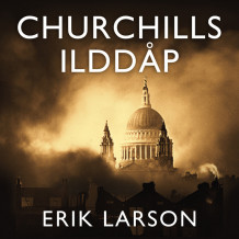 Churchills ilddåp - En historie om familie og motstandskraft under bombingen av London 1940-1941 av Erik Larson (Nedlastbar lydbok)