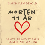 Morten 11 år - Samtaler med et barn som snart skal dø av Simon Flem Devold (Nedlastbar lydbok)