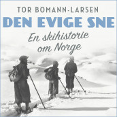 Den evige sne - En skihistorie om Norge av Tor Bomann-Larsen (Nedlastbar lydbok)