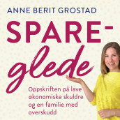Spareglede - Oppskriften på lave økonomiske skuldre og en familie med overskudd av Anne Berit Grostad (Nedlastbar lydbok)