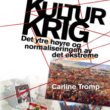 Kulturkrig - Det nye ytre høyre og normaliseringen av det ekstreme av Carline Tromp (Nedlastbar lydbok)