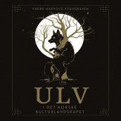 Ulv i det norske kulturlandskapet av Endre Harvold Kvangraven (Nedlastbar lydbok)