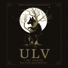 Ulv i det norske kulturlandskapet av Endre Harvold Kvangraven (Nedlastbar lydbok)
