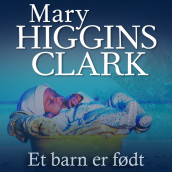 Et barn er født av Mary Higgins Clark (Nedlastbar lydbok)
