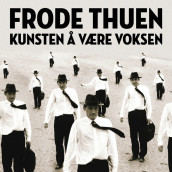 Kunsten å være voksen av Frode Thuen (Nedlastbar lydbok)