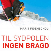 Til Sydpolen. Ingen bragd av Marit Figenschou (Nedlastbar lydbok)