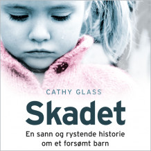 Skadet - En sann og rystende historie om et forsømt barn av Cathy Glass (Nedlastbar lydbok)
