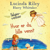 Hvor er du, lille venn? av Lucinda Riley og Harry Whittaker (Nedlastbar lydbok)