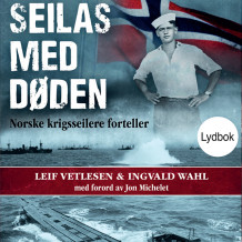 Seilas med døden - Norske krigsseilere forteller av Leif Vetlesen og Ingvald Wahl (Nedlastbar lydbok)