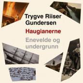 Haugianerne - Enevelde og undergrunn av Trygve Riiser Gundersen (Nedlastbar lydbok)
