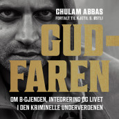 Gudfaren - Om B-gjengen, integrering og livet i den kriminelle underverdenen av Ghulam Abbas og Kjetil Stensvik Østli (Nedlastbar lydbok)