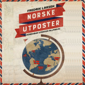 Norske utposter - nordmenn utenfor allfarvei av Fredrik Larsen (Nedlastbar lydbok)