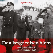 Den lange reisen hjem - kongefamilien under annen verdenskrig av Egil Ulateig (Nedlastbar lydbok)
