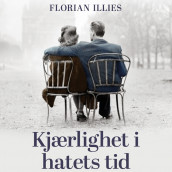 Kjærlighet i hatets tid - Fra følelsenes historie 1929-1939 av Florian Illies (Nedlastbar lydbok)