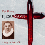 I Jesu navn - krigens siste offer av Egil Ulateig (Nedlastbar lydbok)