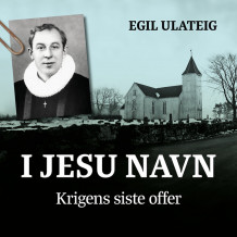 I Jesu navn - krigens siste offer av Egil Ulateig (Nedlastbar lydbok)