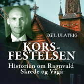 Korsfestelsen - historien om Ragnvald Skrede og Vågå av Egil Ulateig (Nedlastbar lydbok)
