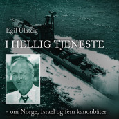 I hellig tjeneste - om Norge, Israel og fem kanonbåter av Egil Ulateig (Nedlastbar lydbok)