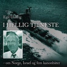 I hellig tjeneste - om Norge, Israel og fem kanonbåter av Egil Ulateig (Nedlastbar lydbok)