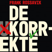 De korrekte - Identitetspolitikk, kansellering og presset mot det liberale samfunn av Frank Rossavik (Nedlastbar lydbok)