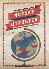 Norske utposter - nordmenn utenfor allfarvei av Fredrik Larsen (Ebok)