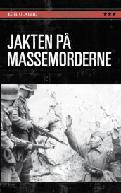 Jakten på massemorderne av Egil Ulateig (Ebok)