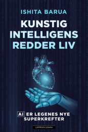 Kunstig intelligens redder liv av Ishita Barua (Innbundet)