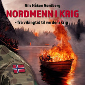 Nordmenn i krig - fra vikingtid til verdenskrig av Nils Håkon Nordberg (Nedlastbar lydbok)