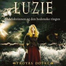 Luzie - Adelskvinnen og den hedenske ringen av Gunhild M. Haugnes (Nedlastbar lydbok)