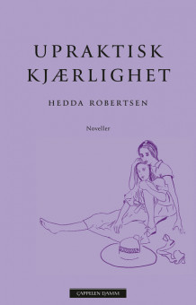 Upraktisk kjærlighet av Hedda Robertsen (Innbundet)