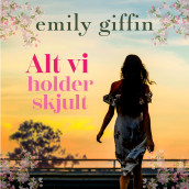 Alt vi holder skjult av Emily Giffin (Nedlastbar lydbok)