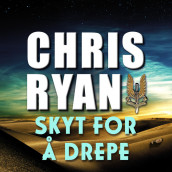 Skyt for å drepe av Chris Ryan (Nedlastbar lydbok)