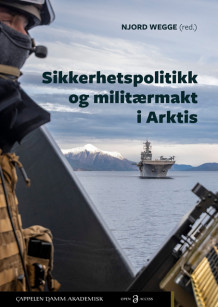 Sikkerhetspolitikk og militærmakt i Arktis av Stian Bones, Bernhard Christoffer Caspari, Ola Kjørstad, Karen Frederikke Løvenskiold, Stine Mysager, Vegard Nicolaysen, Jørn Qviller, Øystein Solvang, Tor Ivar Strømmen, Ole Marius Tørrisplass og Njord Wegge (Heftet)