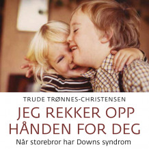 Jeg rekker opp hånden for deg - Når storebror har Downs syndrom av Trude Trønnes Eidsvold (Nedlastbar lydbok)